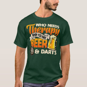 Who needs therapy when you have beer and darts T-Shirt