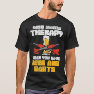 Who Needs Therapy When You Have Beer And Darts T-Shirt