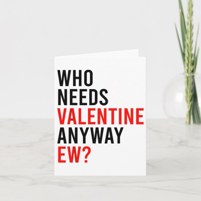 Who Needs Valentine Anyway Ew Single Valentines Da Card (Front)