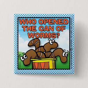 Who Opened The Can of Worms 15 Cm Square Badge