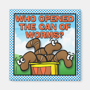 Who Opened The Can of Worms Magnet
