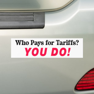 Who Pays For Tariffs? You Do! Anti-Trump Political Bumper Sticker