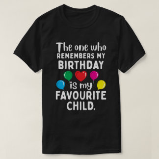 Who remembers my birthday is my favourite child T-Shirt