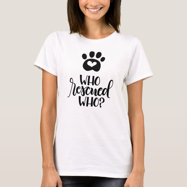 Who rescued who? - Hand lettered T-Shirt (Front)