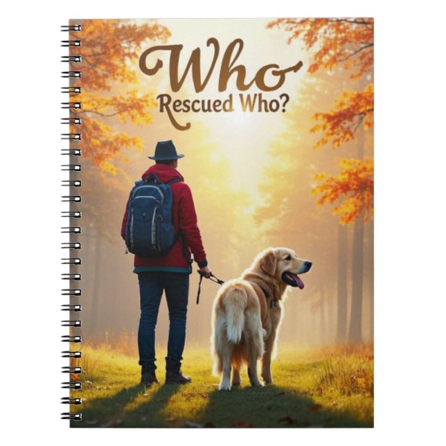 Who Rescued Who - Man golden retriever hike Notebook (Front)