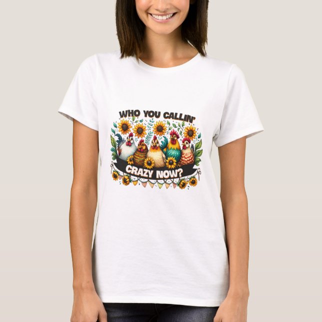 Who’s Calling You Crazy Now  T-Shirt (Front)