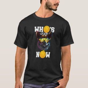Who´s Crazy Now Corgi Dog Owner Crypto Btc Bitcoin T-Shirt