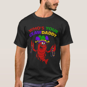 Who s Your Crawdaddy Celebrate Mardi Gras in Style T-Shirt
