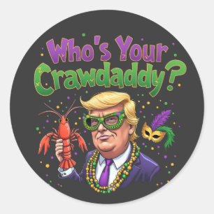 Who’s Your Crawdaddy? Funny Trump Mardi Gras Classic Round Sticker