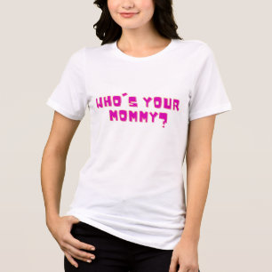 Who’s Your Mommy Funny Bold Typography Design Tri-Blend Shirt