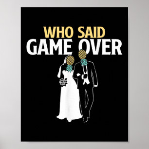 Who Said Game Over - Pineapple Swinger Wedding Bri Poster