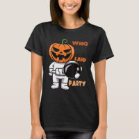 Who Said Party Astronaut With Pumpkin Head Scary