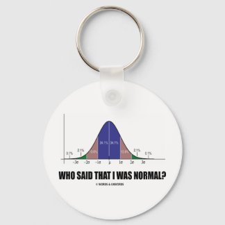 Who Said That I Was Normal? (Bell Curve Humour) Key Ring