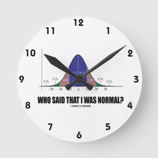 Who Said That I Was Normal? (Bell Curve Humour) Round Clock