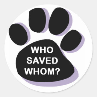 Who saved whom? Sticker. Rescue pets. Classic Round Sticker