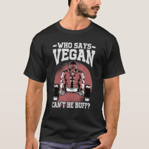 Who Says Vegan Can't Be Buff Gorilla Vegetarian T-Shirt