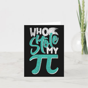 Who Stole My Pie Pi Day Nerd Math Student Teacher Card
