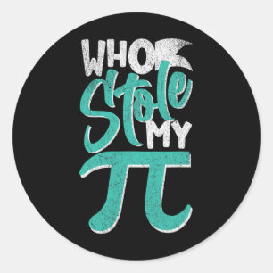 Who Stole My Pie Pi Day Nerd Math Student Teacher  Classic Round Sticker