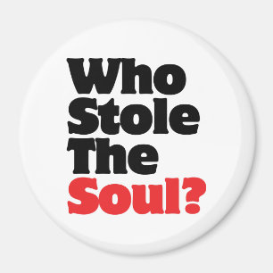 Who Stole The Soul? Magnet