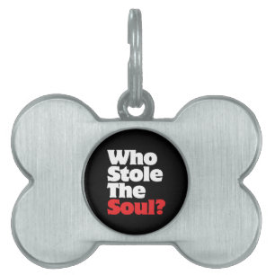 Who Stole The Soul? Pet ID Tag