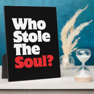 Who Stole The Soul? Plaque