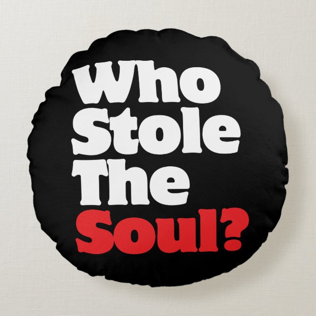 Who Stole The Soul? Round Cushion (Front)