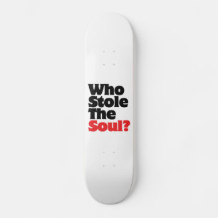 Who Stole The Soul? Skateboard