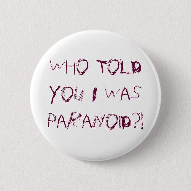 Who Told You I Was Paranoid?! 6 Cm Round Badge (Front)