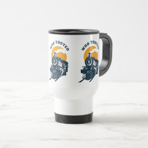 Who Tooted Enthusiast Train Engineer & Railroad  Travel Mug