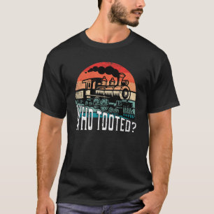 Who Tooted Funny Retro Train Lover Gift Model Rail T-Shirt