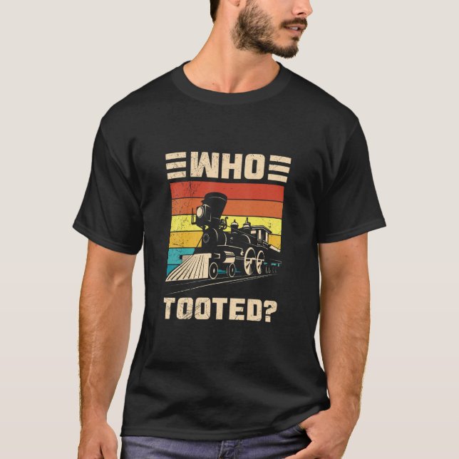 Who Tooted Funny Train Railroad Lover For Men Wome T-Shirt (Front)