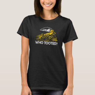 Who Tooted Train Engine Railroad Train Conductor T-Shirt