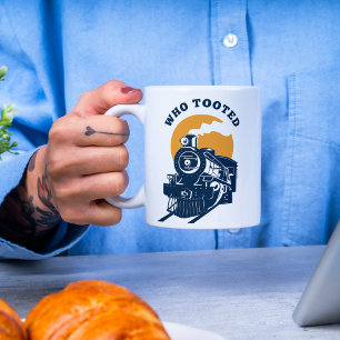 Who Tooted Train Engineer & Railroad Locomotive  Coffee Mug