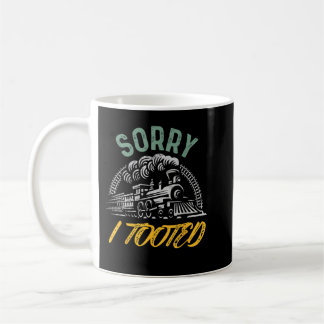 Who Tooted Train Men Funny Train Lovers Sorry I To Coffee Mug