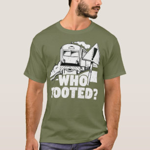 Who Tooted Train Railroad Conductor Operator T-Shirt