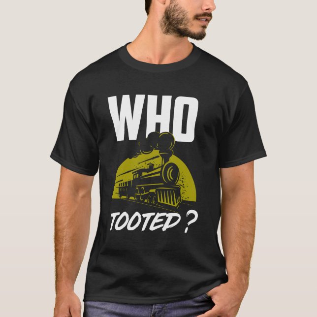 Who Tooted Train Railroad T-Shirt (Front)