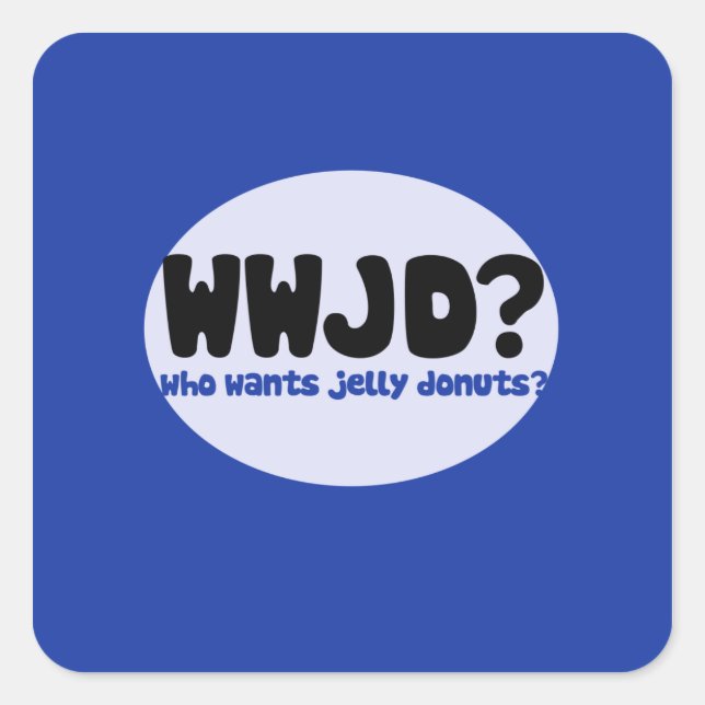 Who wants Jelly doughnuts? Square Sticker (Front)