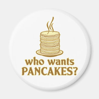 Who wants pancakes? magnet