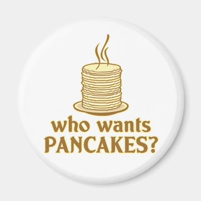 Who wants pancakes? magnet (Front)