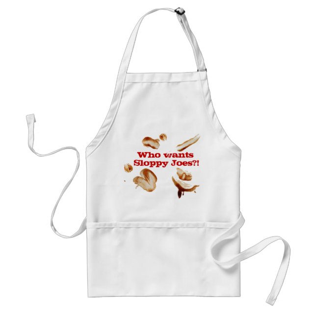 Who wants Sloppy Joes?! pre-slopped chef's apron (Front)