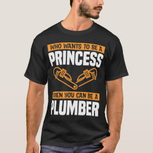 Who Wants To Be A Princess When You Can Be A Plumb T-Shirt