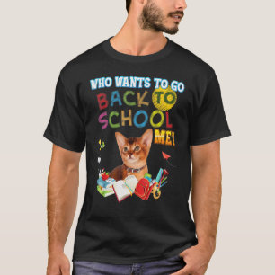 Who Wants To Go Back School Me Abyssinian Cat Kid T-Shirt