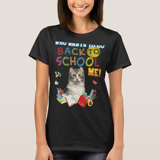 Who Wants To Go Back School Me American Curl Cat K T-Shirt (Front)