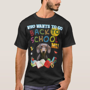 Who Wants To Go Back School Me Dachshund Dog Kid S T-Shirt