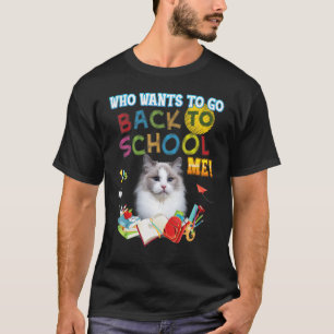 Who Wants To Go Back School Me Ragdoll Cat Kid Stu T-Shirt