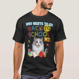 Who Wants To Go Back School Me Ragdoll Cat Kid Stu T-Shirt