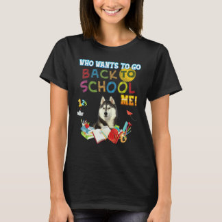 Who Wants To Go Back School Me Siberian Husky Dog  T-Shirt