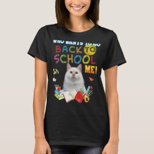 Who Wants To Go Back School Me Turkish Angora Cat T-Shirt