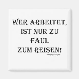 Who works is only too lazy to travel magnet