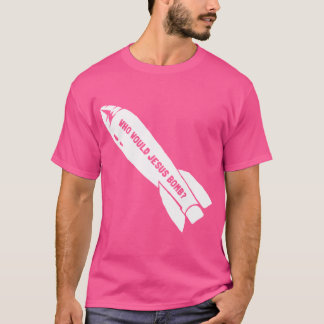 Who Would Jesus Bomb Anti-War Pacifist T-Shirt